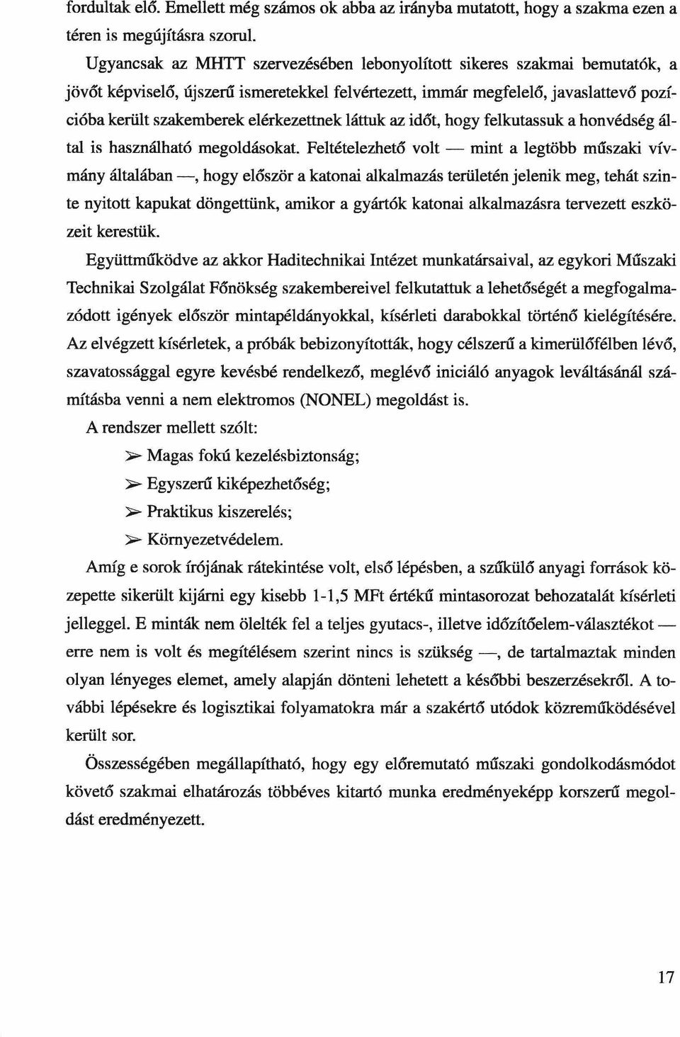 elérkezettnek láttuk az időt, hogy felkutassuk a honvédség által is használható megoldásokat.