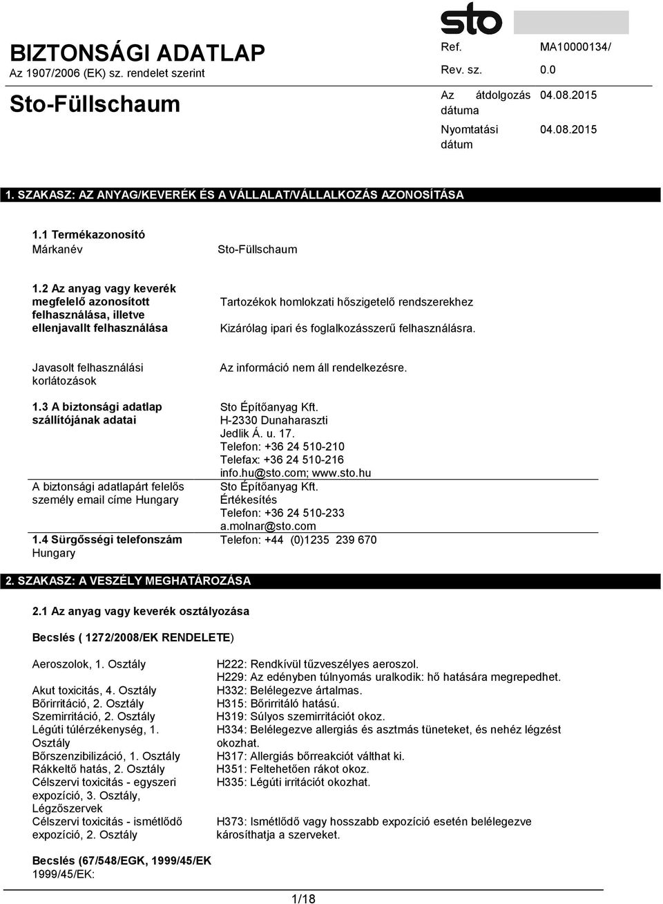 Javasolt felhasználási korlátozások 1.3 A biztonsági adatlap szállítójának adatai A biztonsági adatlapárt felelős személy email címe Hungary 1.