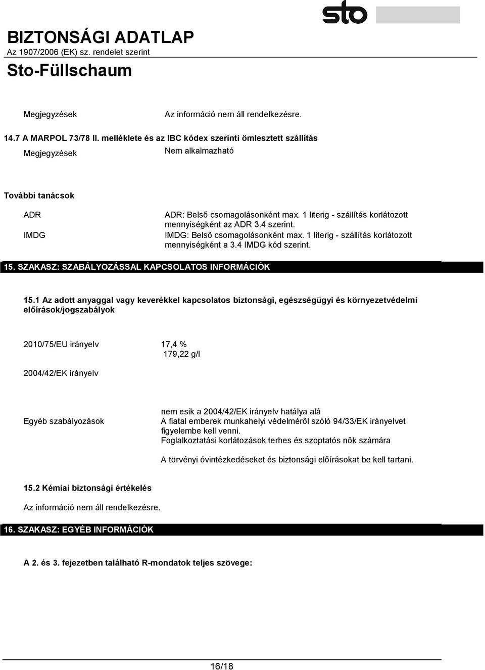 1 literig - szállítás korlátozott mennyiségként az ADR 3.4 szerint. IMDG: Belső csomagolásonként max. 1 literig - szállítás korlátozott mennyiségként a 3.4 IMDG kód szerint. 15.