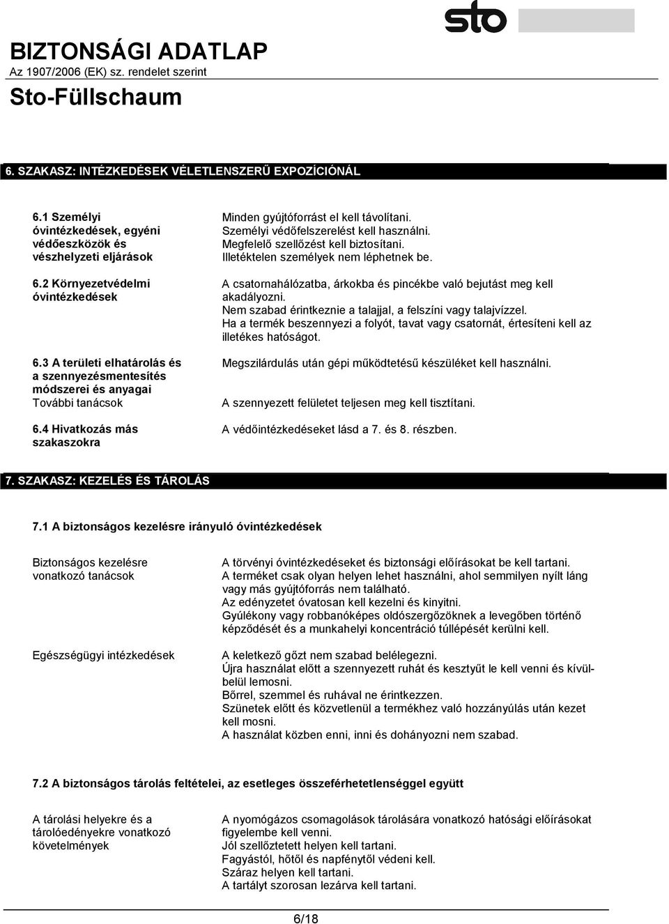 Személyi védőfelszerelést kell használni. Megfelelő szellőzést kell biztosítani. Illetéktelen személyek nem léphetnek be. A csatornahálózatba, árkokba és pincékbe való bejutást meg kell akadályozni.