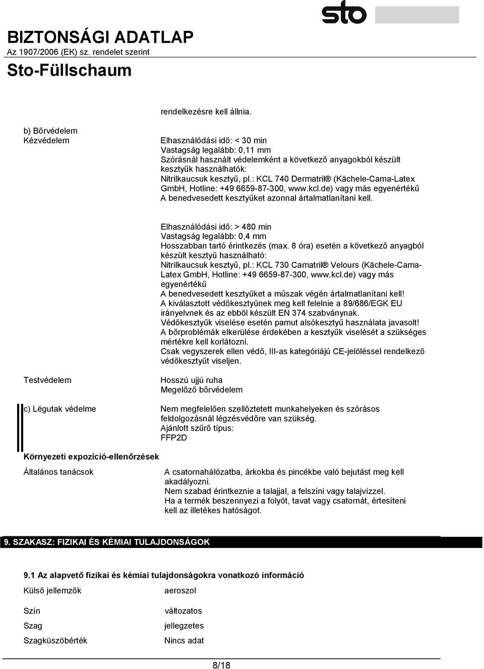 : KCL 740 Dermatril (Kächele-Cama-Latex GmbH, Hotline: +49 6659-87-300, www.kcl.de) vagy más egyenértékű A benedvesedett kesztyűket azonnal ártalmatlanítani kell.