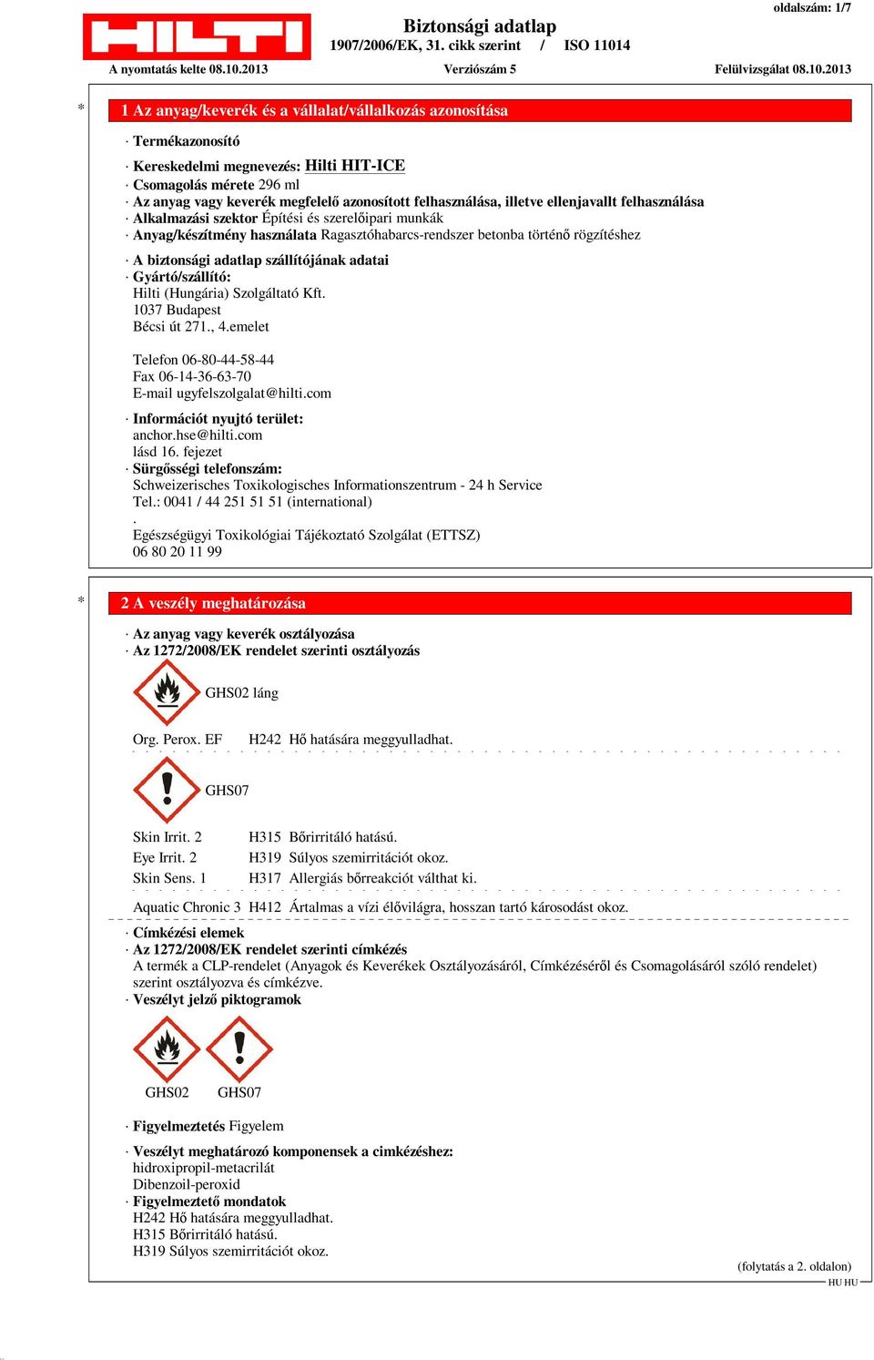 adatai Gyártó/szállító: Hilti (Hungária) Szolgáltató Kft. 1037 Budapest Bécsi út 271., 4.emelet Telefon 06-80-44-58-44 Fax 06-14-36-63-70 E-mail ugyfelszolgalat@hilti.