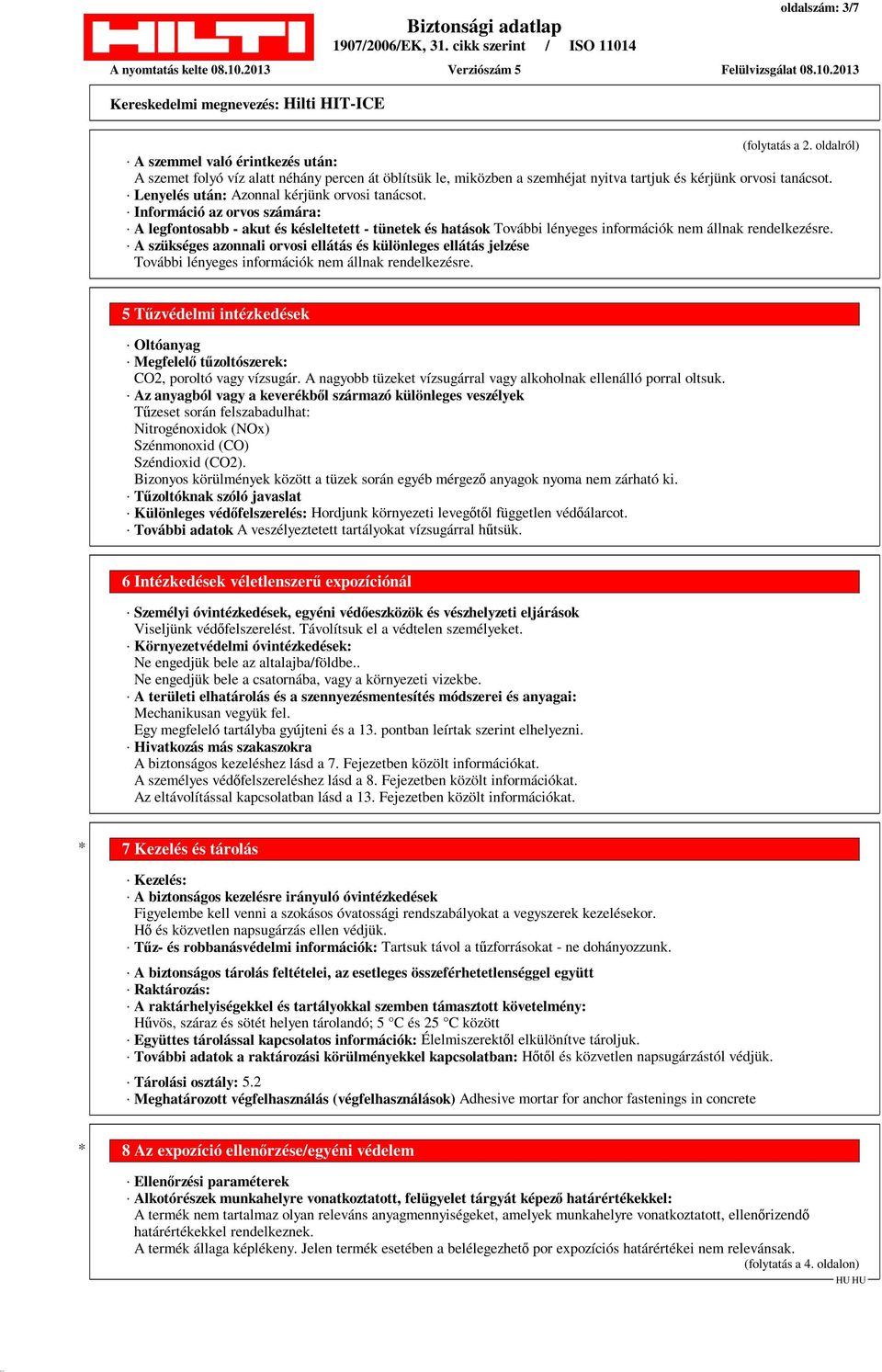 A szükséges azonnali orvosi ellátás és különleges ellátás jelzése További lényeges információk nem állnak rendelkezésre.