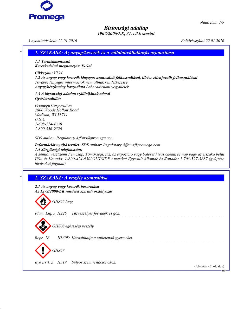 Anyag/készítmény használata Laboratóriumi vegyületek 1.3 A biztonsági adatlap szállítójának adatai Gyártó/szállító: Promega Corporation 2800 Woods Hollow Road Madison, WI 53711 U.S.A. 1-608-274-4330 1-800-356-9526 SDS author: Regulatory.