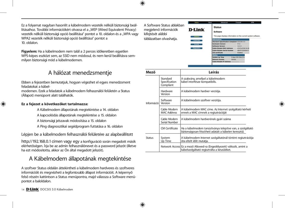 oldalon és a WPA vagy WPA2 vezeték nélküli biztonsági opció beállítása pontot a 10. oldalon. A Software Status ablakban megjelenő információk kifejtését alábbi táblázatban olvashatja.