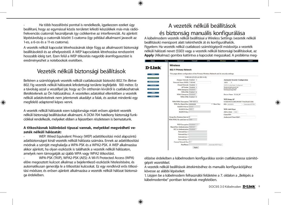 A vezeték nélküli kapcsolat létrehozásának ideje függ az alkalmazott biztonsági beállításoktól és az elhelyezéstől. A WEP kapcsolatok létrehozása rendszerint hosszabb ideig tart.