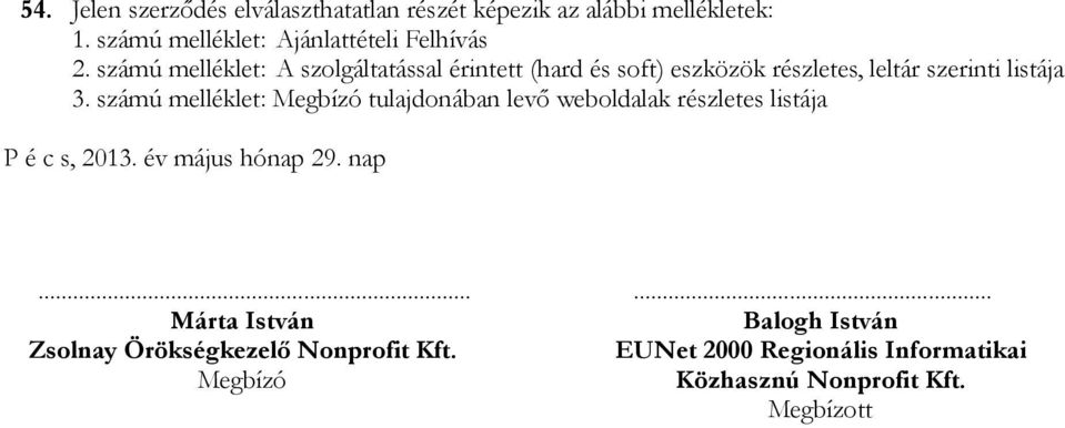 számú melléklet: Megbízó tulajdonában levı weboldalak részletes listája P é c s, 2013. év május hónap 29. nap.