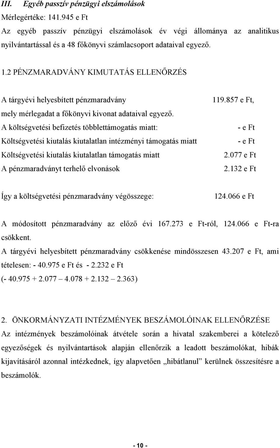 2 PÉNZMARADVÁNY KIMUTATÁS ELLENŐRZÉS A tárgyévi helyesbített pénzmaradvány mely mérlegadat a főkönyvi kivonat adataival egyező.