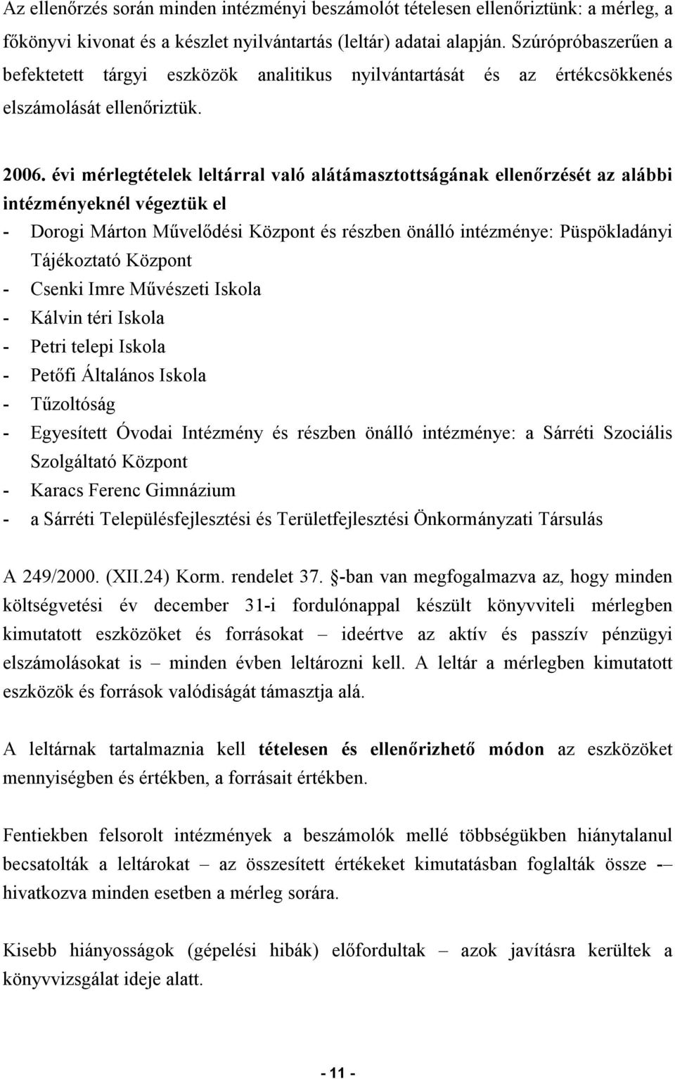 évi mérlegtételek leltárral való alátámasztottságának ellenőrzését az alábbi intézményeknél végeztük el - Dorogi Márton Művelődési Központ és részben önálló intézménye: Püspökladányi Tájékoztató