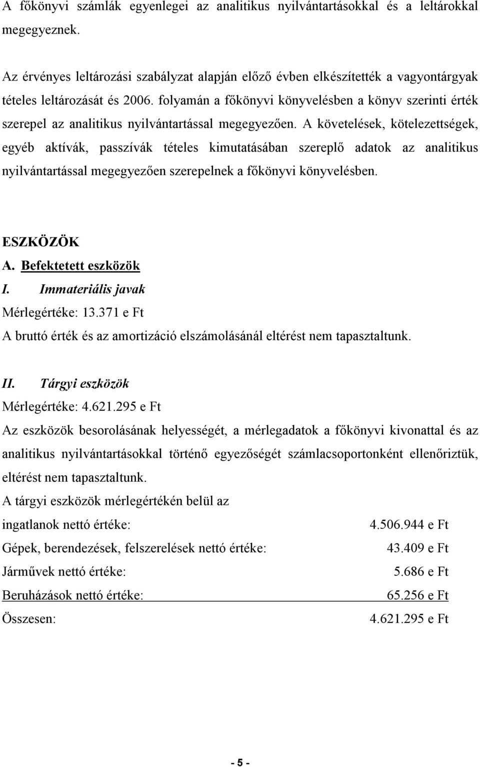 folyamán a főkönyvi könyvelésben a könyv szerinti érték szerepel az analitikus nyilvántartással megegyezően.