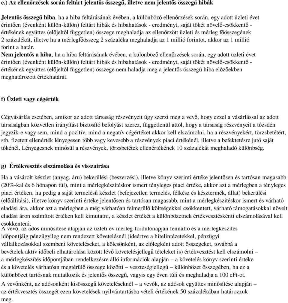 főösszegének 2 százalékát, illetve ha a mérlegfőösszeg 2 százaléka meghaladja az 1 millió forintot, akkor az 1 millió forint a határ.