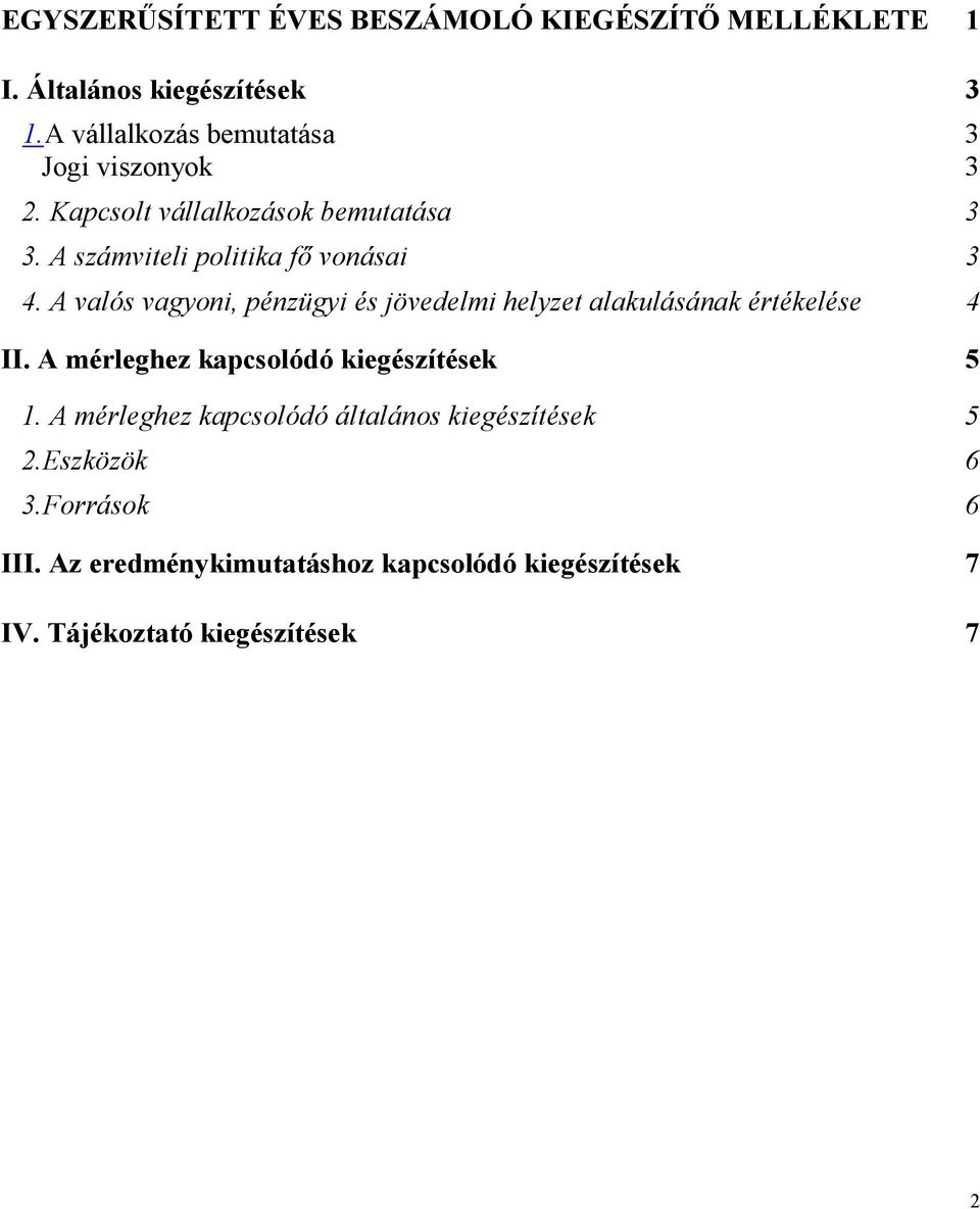 A valós vagyoni, pénzügyi és jövedelmi helyzet alakulásának értékelése 4 II. A mérleghez kapcsolódó kiegészítések 5 1.