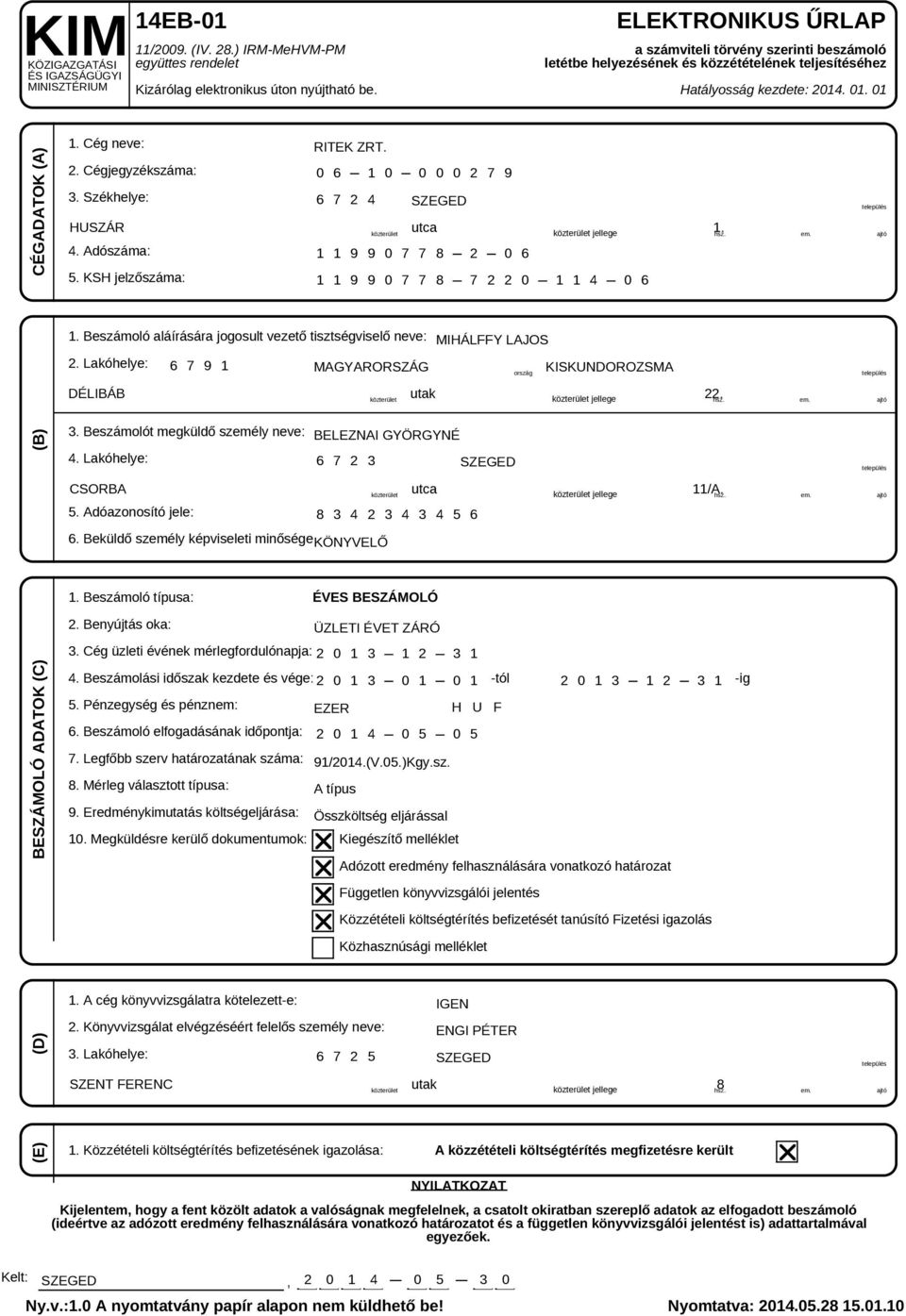 Székhelye: 4. Adószáma: 5. KSH jelzőszáma: RITEK ZRT. 0 6 1 0 0 0 0 2 7 9 6 7 2 4 SZEGED település HUSZÁR utca közterület közterület jellege 1. hsz. em.