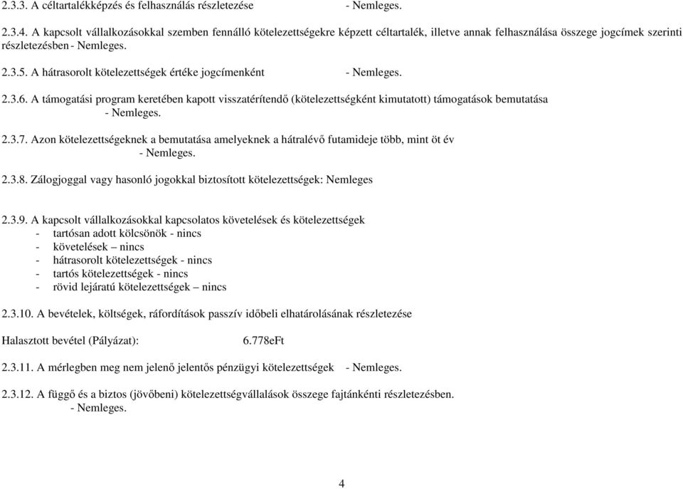 A hátrasorolt kötelezettségek értéke jogcímenként 2.3.6. A támogatási program keretében kapott visszatérítendı (kötelezettségként kimutatott) támogatások bemutatása 2.3.7.