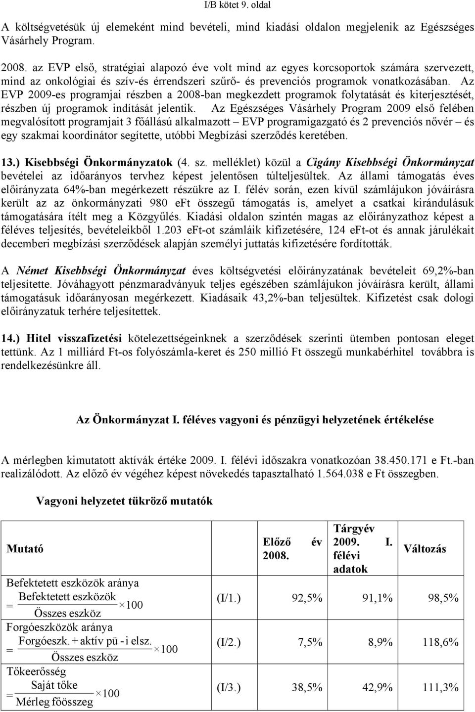 Az EVP 2009-es programjai részben a 2008-ban megkezdett programok folytatását és kiterjesztését, részben új programok indítását jelentik.