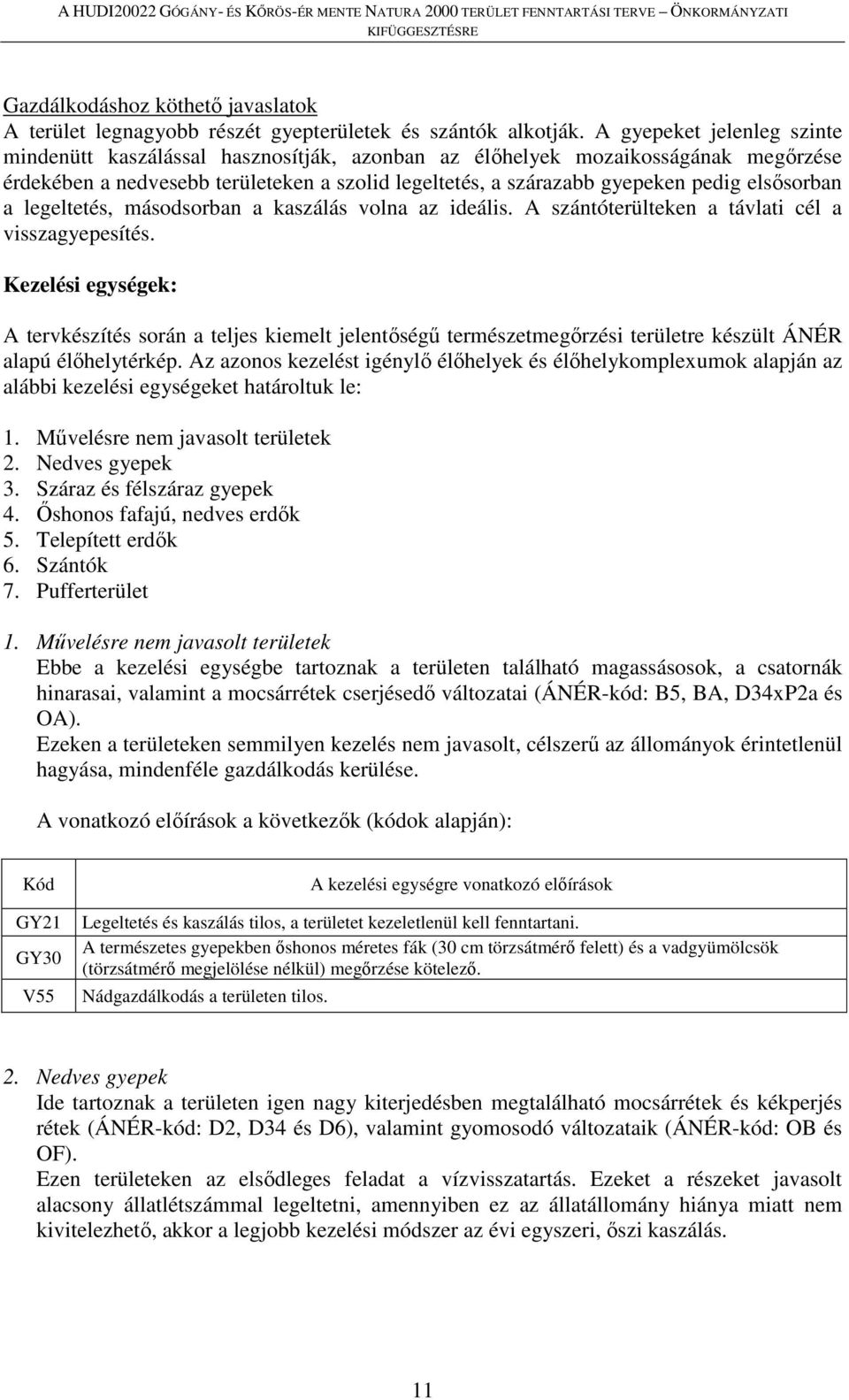 elsősorban a legeltetés, másodsorban a kaszálás volna az ideális. A szántóterülteken a távlati cél a visszagyepesítés.