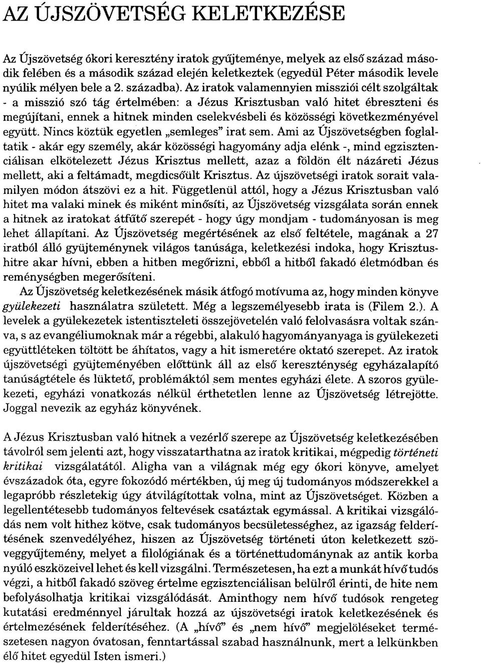 Az iratok valamennyien missziói célt szolgáltak - a misszió szó tág értelmében: a Jézus Krisztusban való hitet ébreszteni és megújítani, ennek a hitnek minden cselekvésbeli és közösségi