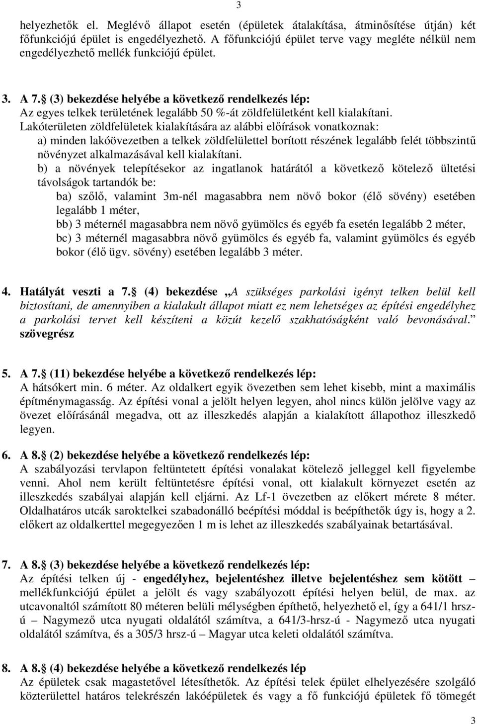 (3) bekezdése helyébe a következő rendelkezés lép: Az egyes telkek területének legalább 50 %-át zöldfelületként kell kialakítani.