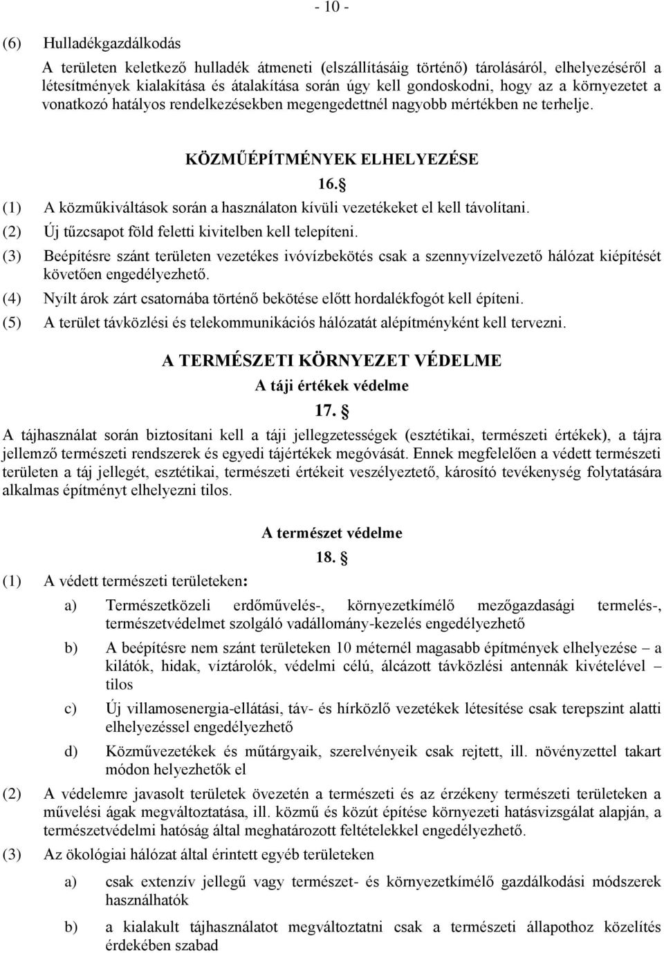 (1) A közműkiváltások során a használaton kívüli vezetékeket el kell távolítani. (2) Új tűzcsapot föld feletti kivitelben kell telepíteni.