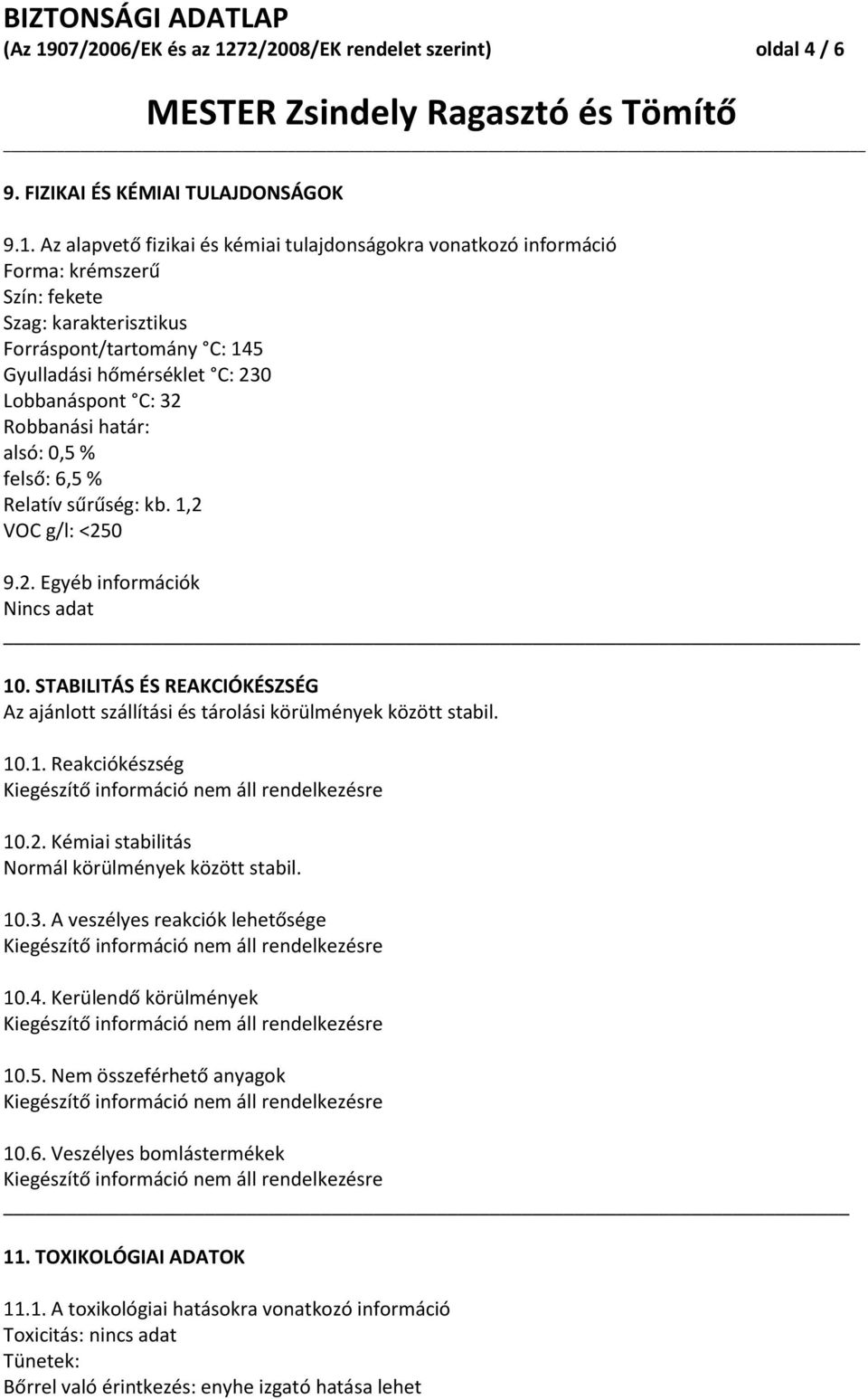 72/2008/EK rendelet szerint) oldal 4 / 6 9. FIZIKAI ÉS KÉMIAI TULAJDONSÁGOK 9.1.