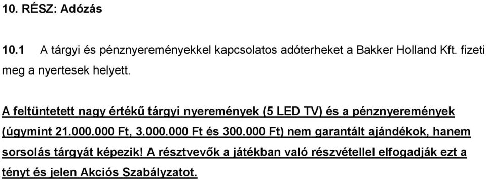 A feltüntetett nagy értékű tárgyi nyeremények (5 LED TV) és a pénznyeremények (úgymint 21.000.