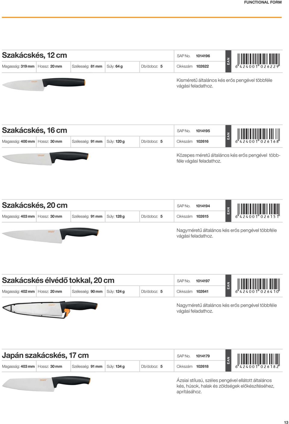 Közepes méretű általános kés erős pengével többféle vágási feladathoz. Szakácskés, 20 cm 1014194 Magasság: 403 mm Hossz: 30 mm Szélesség: 91 mm Súly: 128 g Db/doboz: 5 Cikkszám 102615 +!4<>:01"DFJEIE!