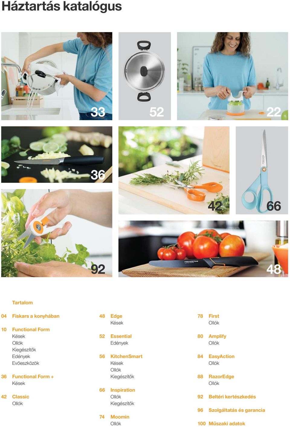 56 KitchenSmart Kések Ollók Kiegészítők 66 Inspiration Ollók Kiegészítők 74 Moomin Ollók 78 First Ollók 80