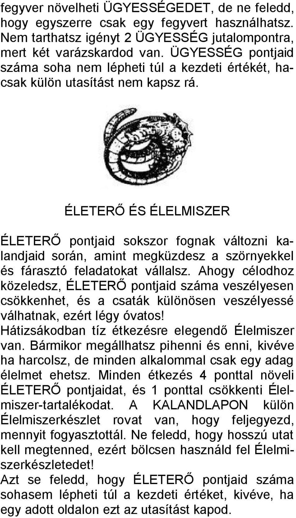 ÉLETERŐ ÉS ÉLELMISZER ÉLETERŐ pontjaid sokszor fognak változni kalandjaid során, amint megküzdesz a szörnyekkel és fárasztó feladatokat vállalsz.