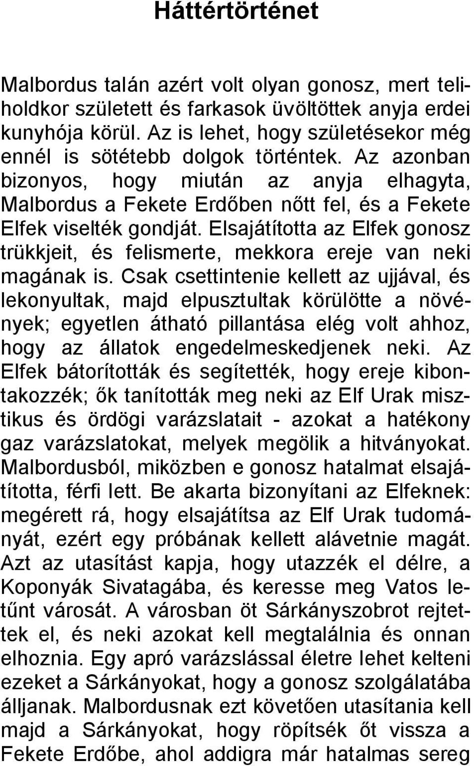 Elsajátította az Elfek gonosz trükkjeit, és felismerte, mekkora ereje van neki magának is.
