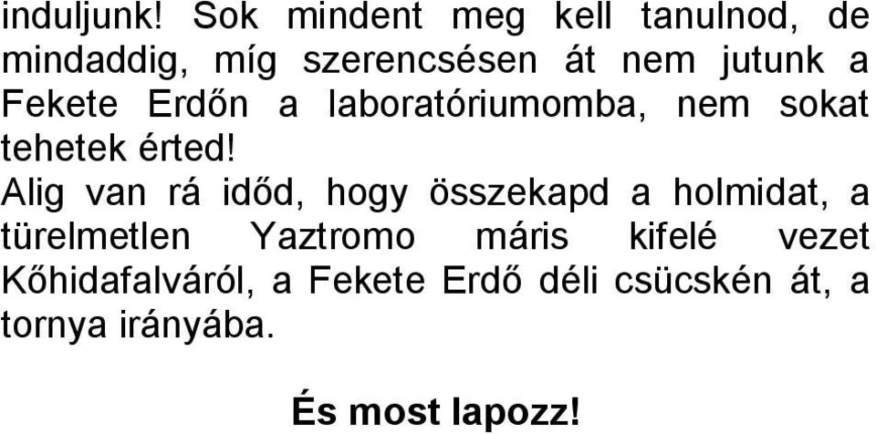 Fekete Erdőn a laboratóriumomba, nem sokat tehetek érted!