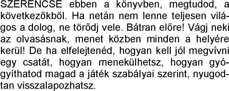 Vágj neki az olvasásnak, menet közben minden a helyére kerül!