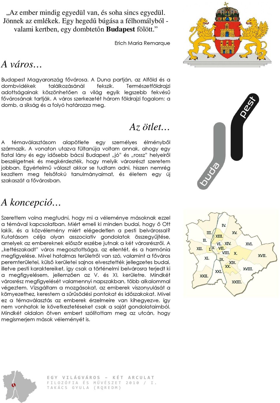 Természetföldrajzi adottságainak köszönhetően a világ egyik legszebb fekvésű fővárosának tartják. A város szerkezetét három földrajzi fogalom: a domb, a síkság és a folyó határozza meg.