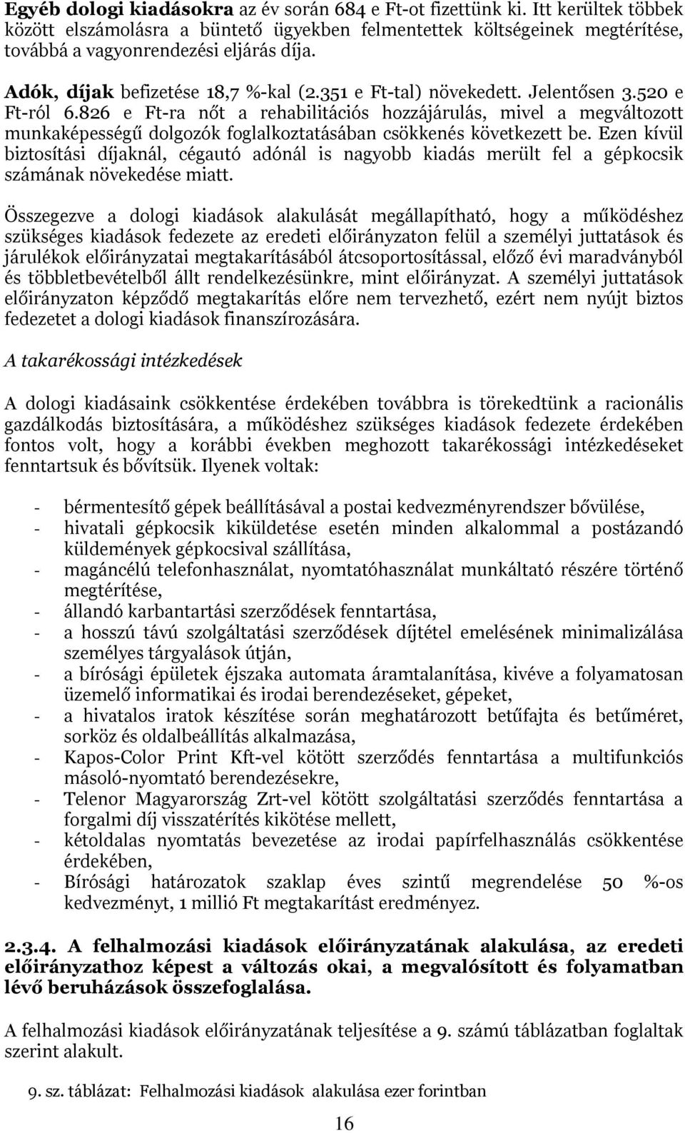 826 e Ft-ra nőt a rehabilitációs hozzájárulás, mivel a megváltozott munkaképességű dolgozók foglalkoztatásában csökkenés következett be.