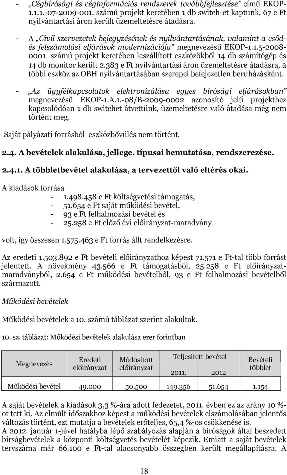 1.5-2008- 0001 számú projekt keretében leszállított eszközökből 14 db számítógép és 14 db monitor került 2.