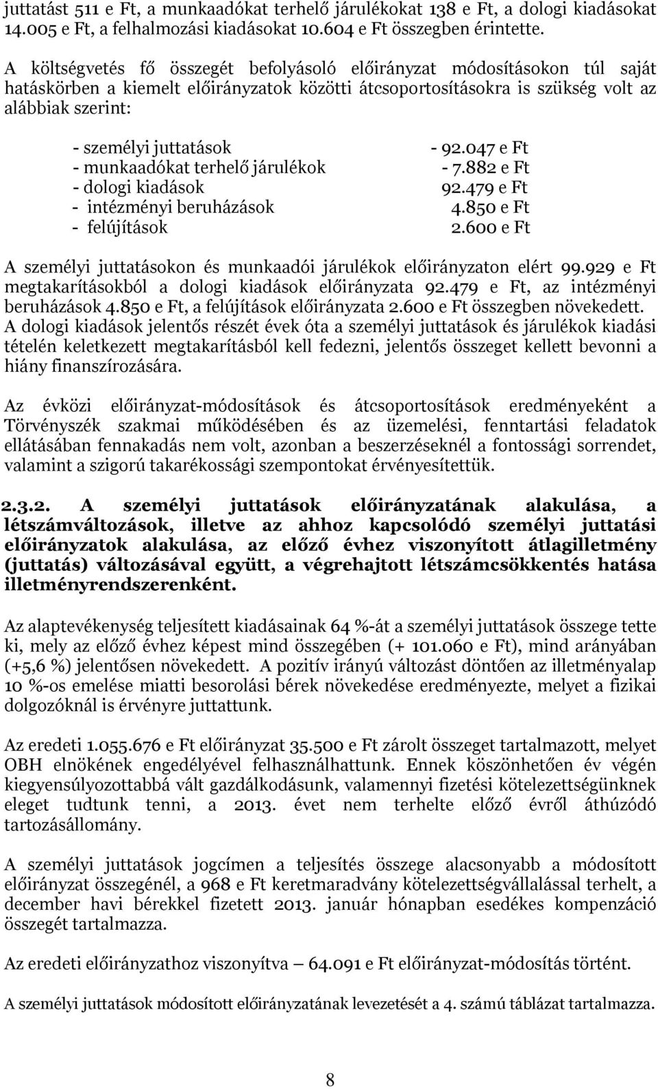 92.047 e Ft - munkaadókat terhelő járulékok - 7.882 e Ft - dologi kiadások 92.479 e Ft - intézményi beruházások 4.850 e Ft - felújítások 2.