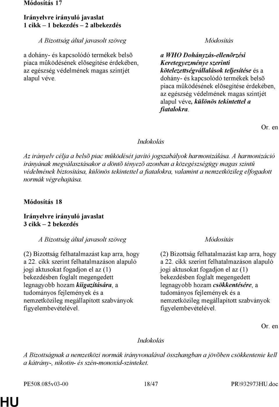 magas szintjét alapul véve, különös tekintettel a fiatalokra. Az irányelv célja a belsõ piac mûködését javító jogszabályok harmonizálása.