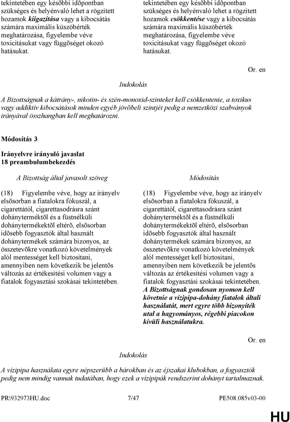 tekintetében egy késõbbi idõpontban szükséges és helyénvaló lehet a rögzített hozamok csökkentése vagy a kibocsátás számára maximális küszöbérték meghatározása, figyelembe véve toxicitásukat vagy  A