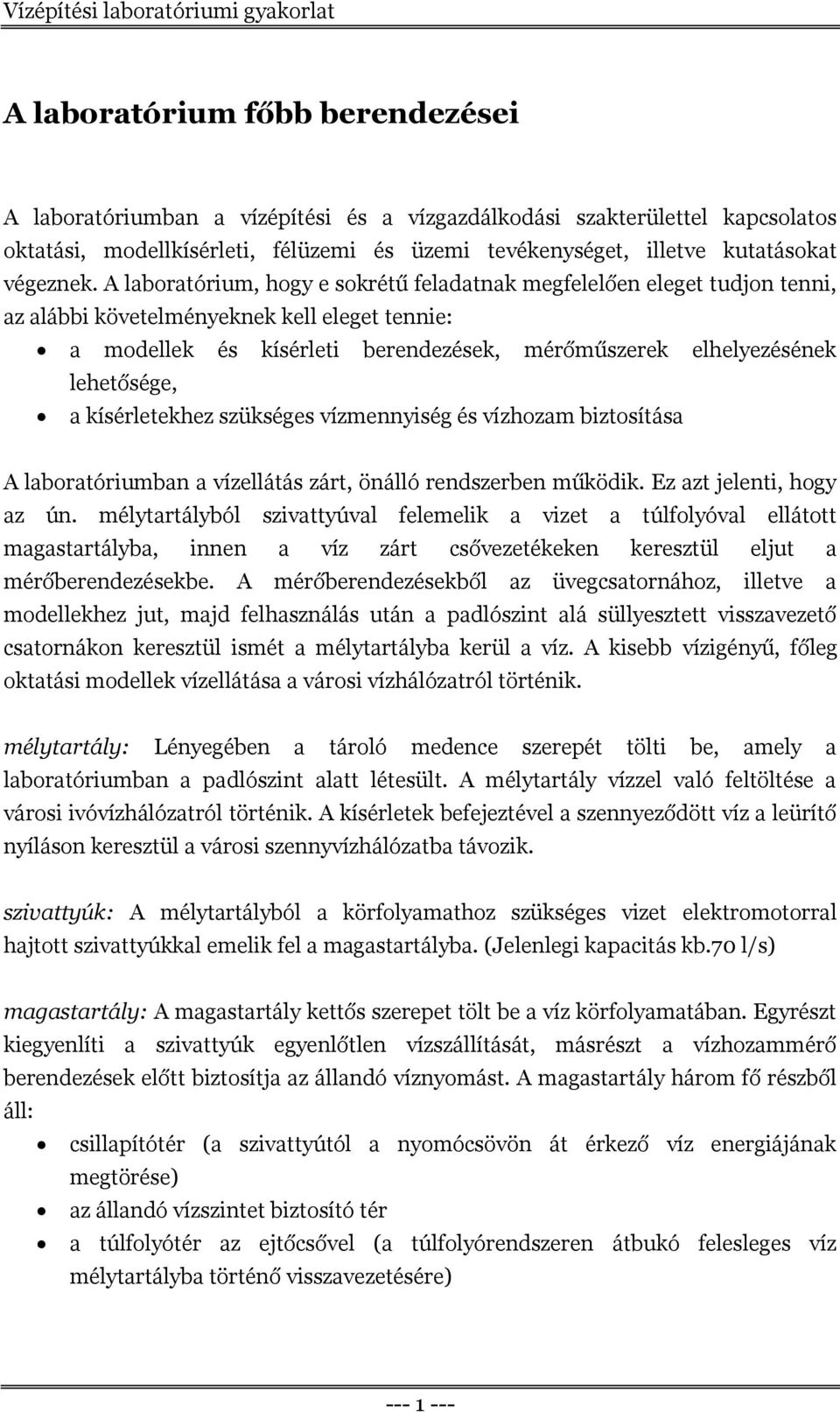 A laboratórium, hogy e sokrétű feladatnak megfelelően eleget tudjon tenni, az alábbi követelményeknek kell eleget tennie: a modellek és kísérleti berendezések, mérőműszerek elhelyezésének lehetősége,