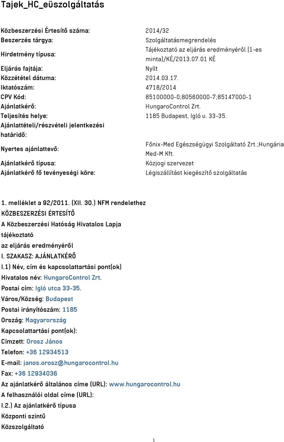 33-35. Ajánlattételi/részvételi jelentkezési határidő: Nyertes ajánlattevő: Főnix-Med Egészségügyi Szolgáltató Zrt.;Hungária Med-M Kft.