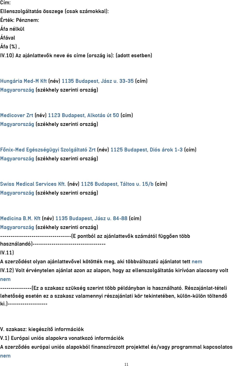 (név) 1126 Budapest, Táltos u. 15/b (cím) Medicina B.M. Kft (név) 1135 Budapest, Jász u.