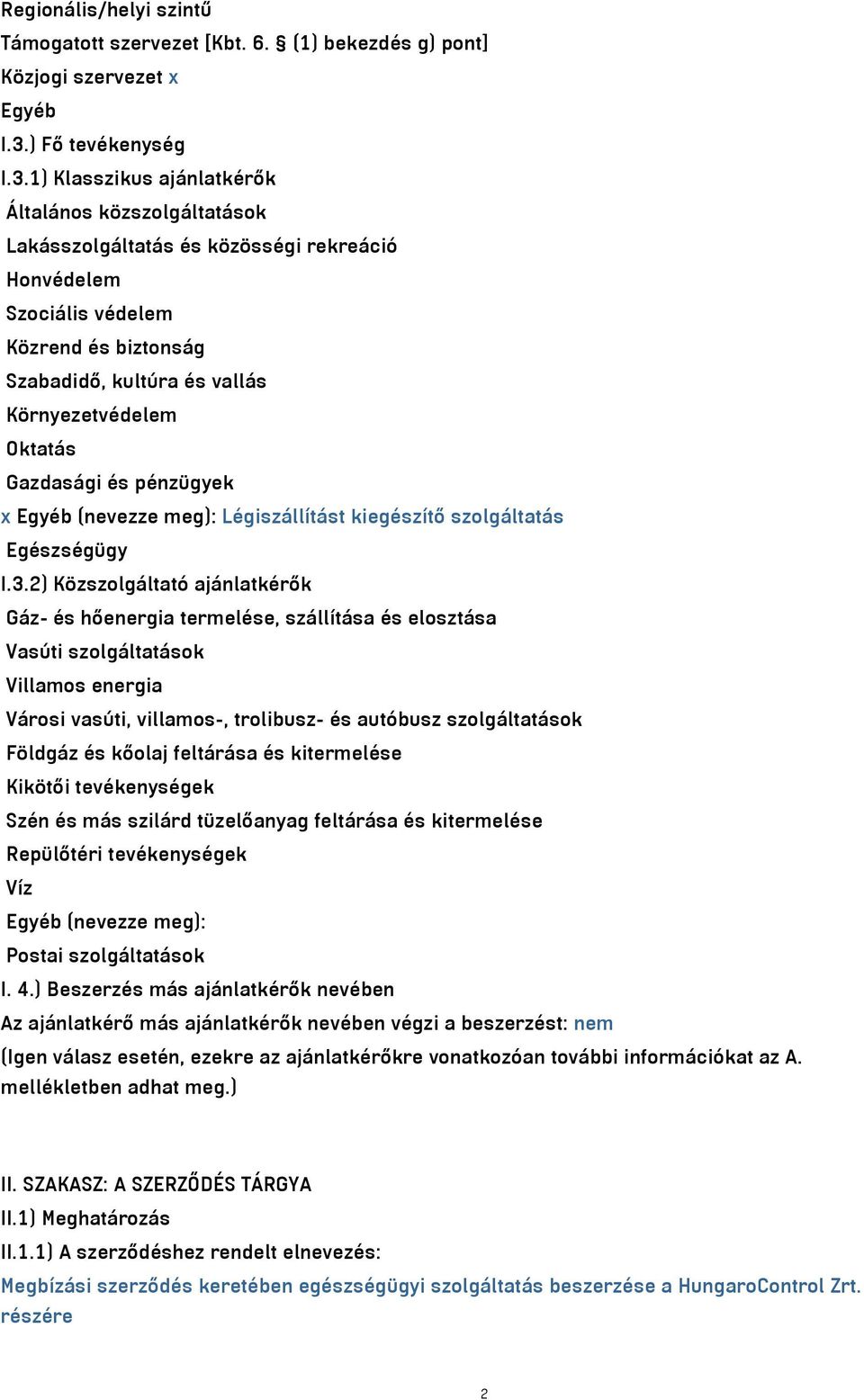 1) Klasszikus ajánlatkérők Általános közszolgáltatások Lakásszolgáltatás és közösségi rekreáció Honvédelem Szociális védelem Közrend és biztonság Szabadidő, kultúra és vallás Környezetvédelem Oktatás