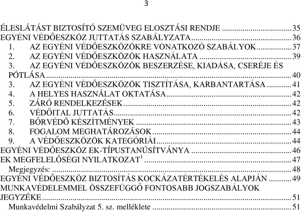 VÉDŐITAL JUTTATÁS... 42 7. BŐRVÉDŐ KÉSZÍTMÉNYEK... 43 8. FOGALOM MEGHATÁROZÁSOK... 44 9. A VÉDŐESZKÖZÖK KATEGÓRIÁI... 44 EGYÉNI VÉDŐESZKÖZ EK-TÍPUSTANÚSÍTVÁNYA... 46 EK MEGFELELŐSÉGI NYILATKOZAT 1.
