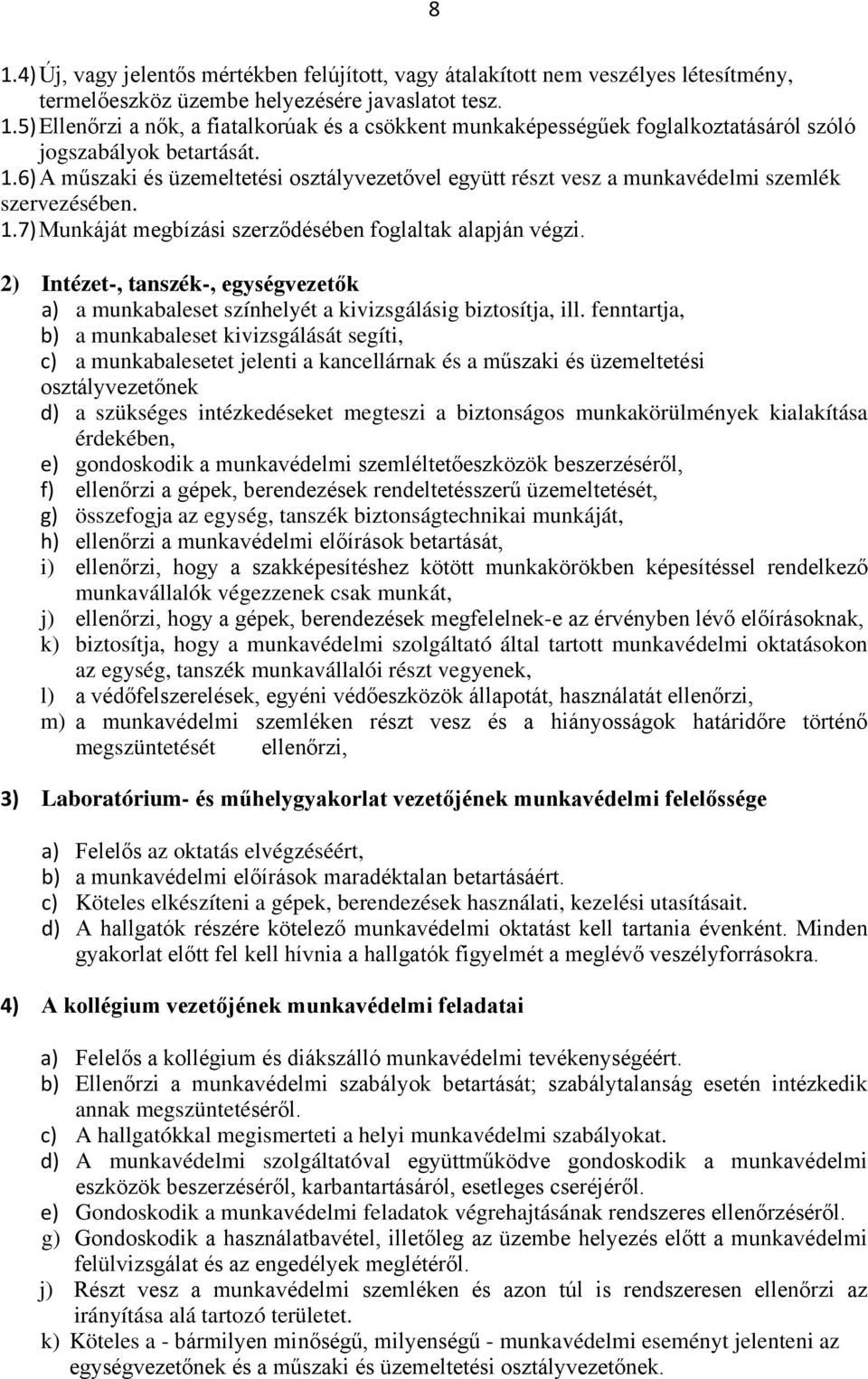 2) Intézet-, tanszék-, egységvezetők a) a munkabaleset színhelyét a kivizsgálásig biztosítja, ill.