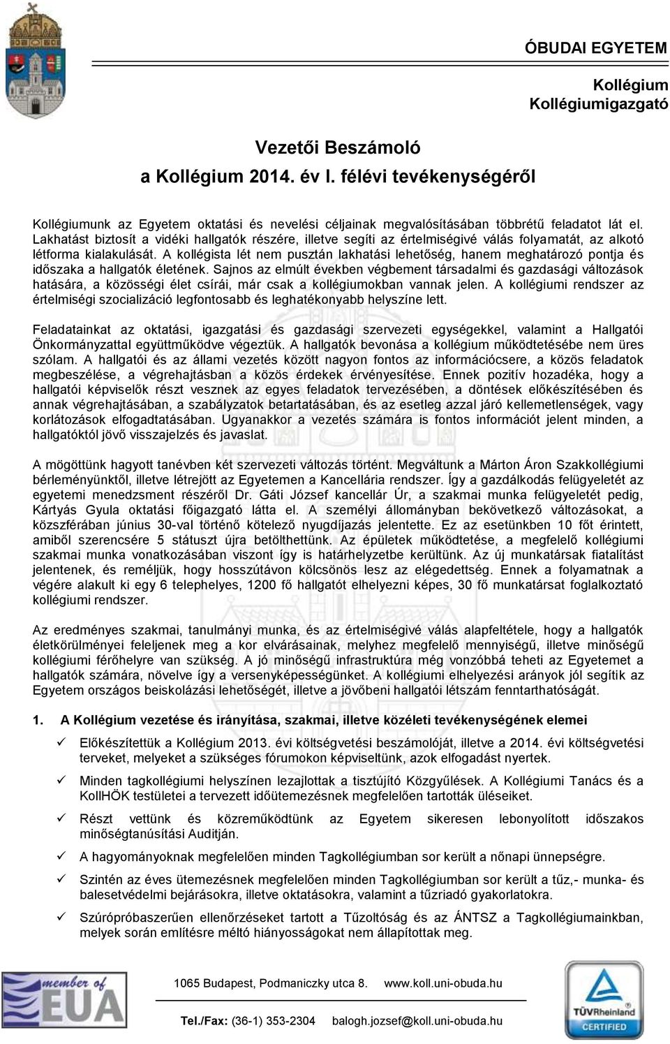 A kollégista lét nem pusztán lakhatási lehetőség, hanem meghatározó pontja és időszaka a hallgatók életének.