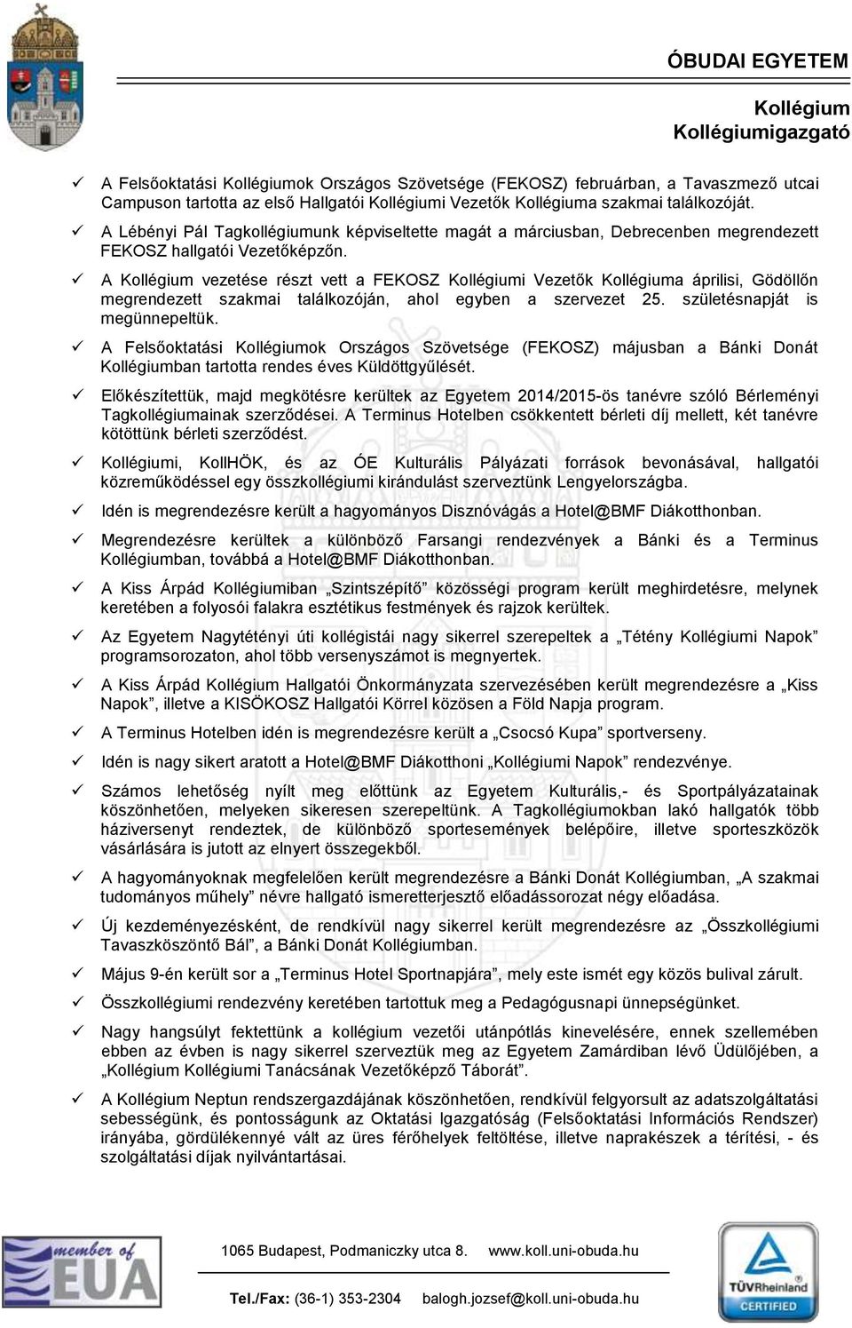 A vezetése részt vett a FEKOSZ i Vezetők a áprilisi, Gödöllőn megrendezett szakmai találkozóján, ahol egyben a szervezet 25. születésnapját is megünnepeltük.
