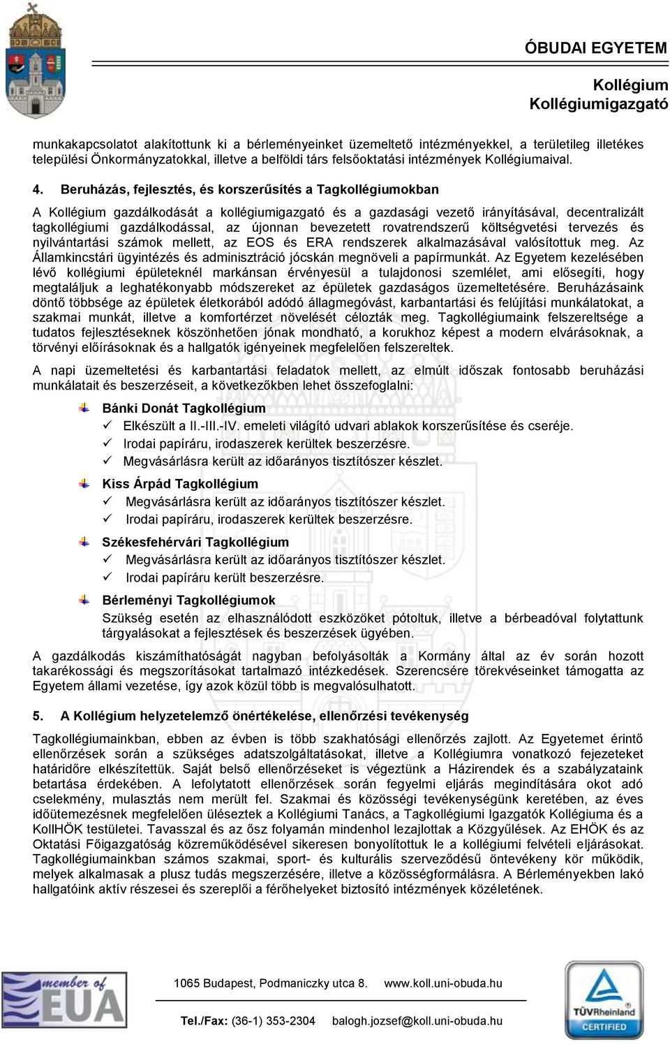 rovatrendszerű költségvetési tervezés és nyilvántartási számok mellett, az EOS és ERA rendszerek alkalmazásával valósítottuk meg.