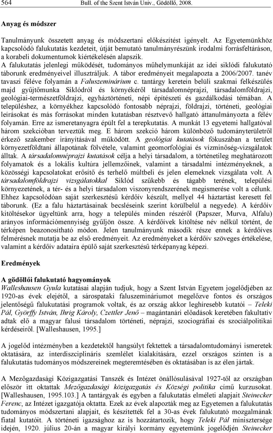 A falukutatás jelenlegi működését, tudományos műhelymunkáját az idei siklódi falukutató táborunk eredményeivel illusztráljuk. A tábor eredményeit megalapozta a 2006/2007.