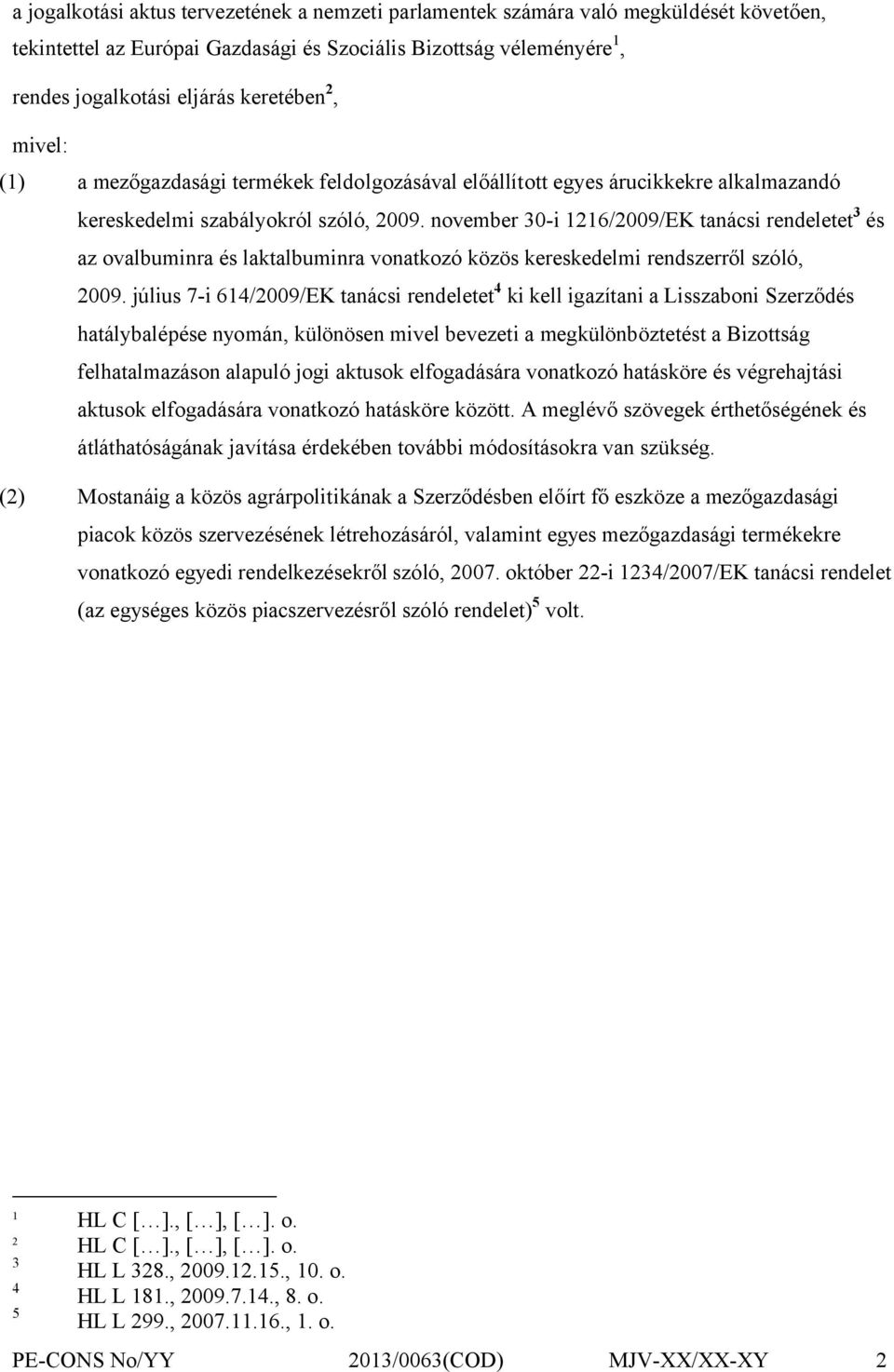 november 30-i 1216/2009/EK tanácsi rendeletet 3 és az ovalbuminra és laktalbuminra vonatkozó közös kereskedelmi rendszerről szóló, 2009.