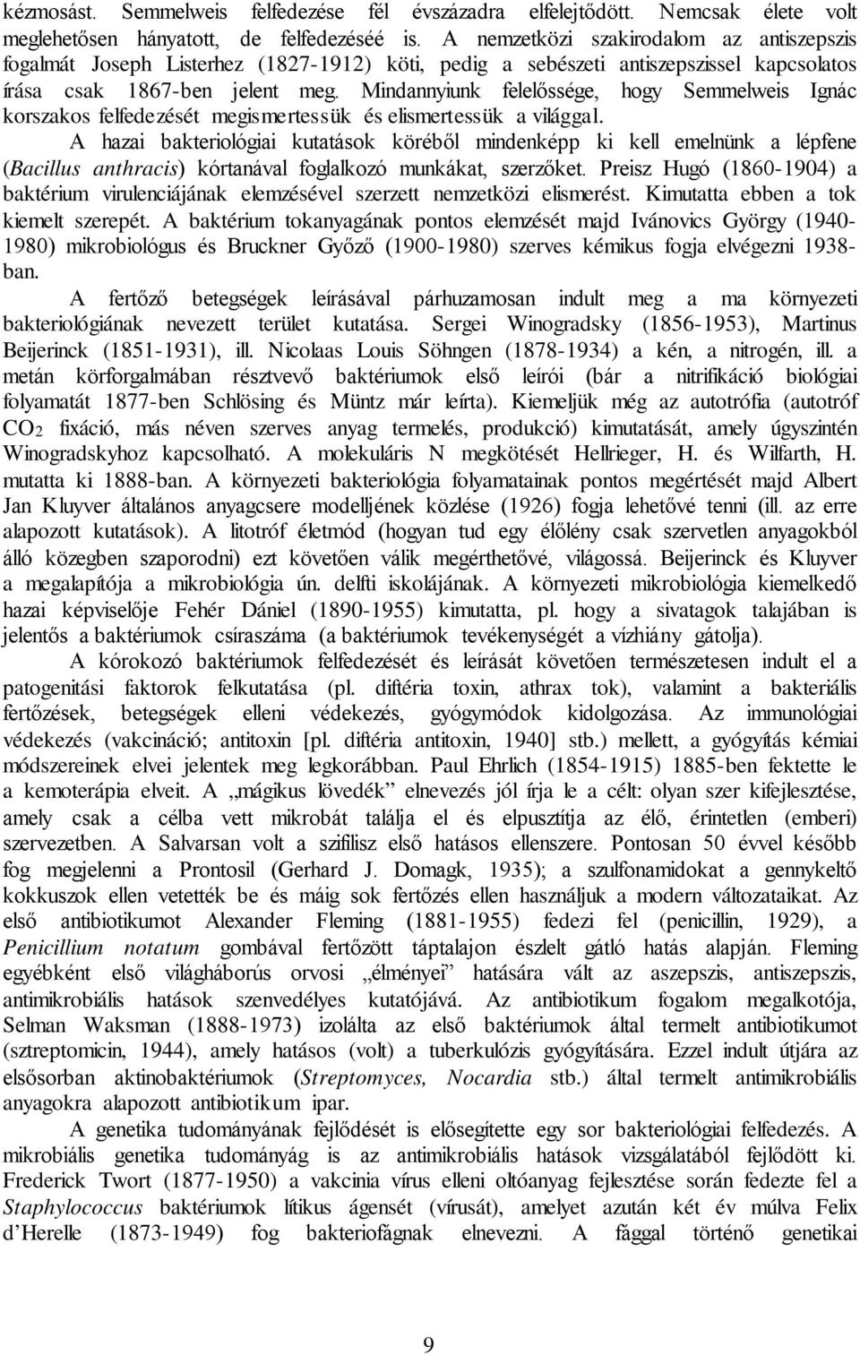 Mindannyiunk felelőssége, hogy Semmelweis Ignác korszakos felfedezését megismertessük és elismertessük a világgal.