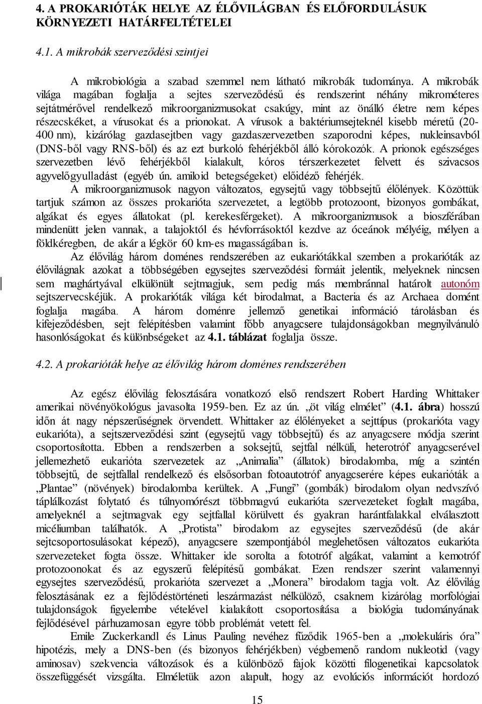 vírusokat és a prionokat.